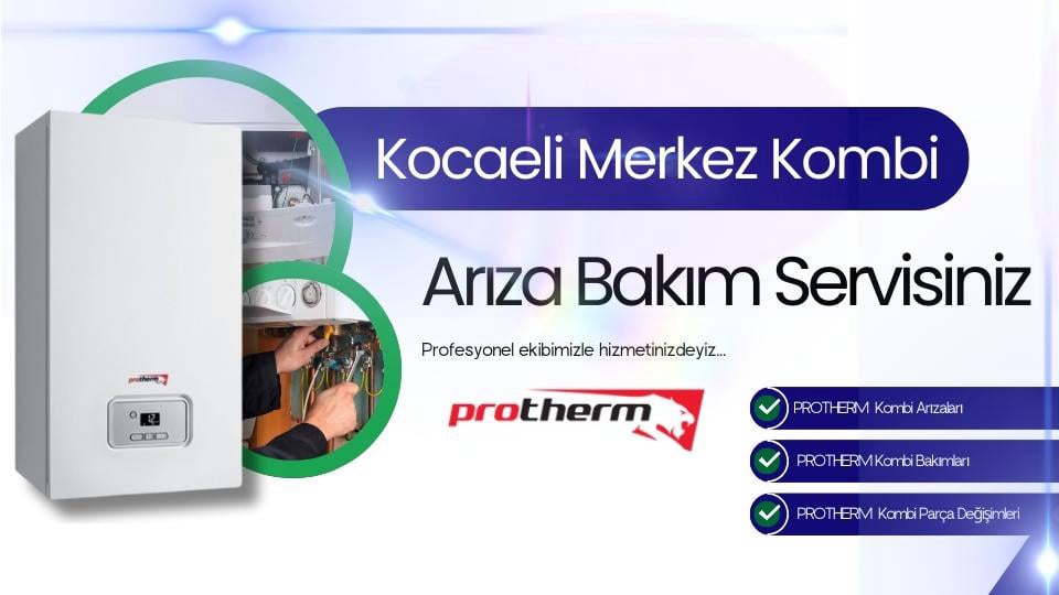 Kocaeli Merkez Protherm Kombi Arıza Bakım Servisi | Tel: 0262-322 12 27