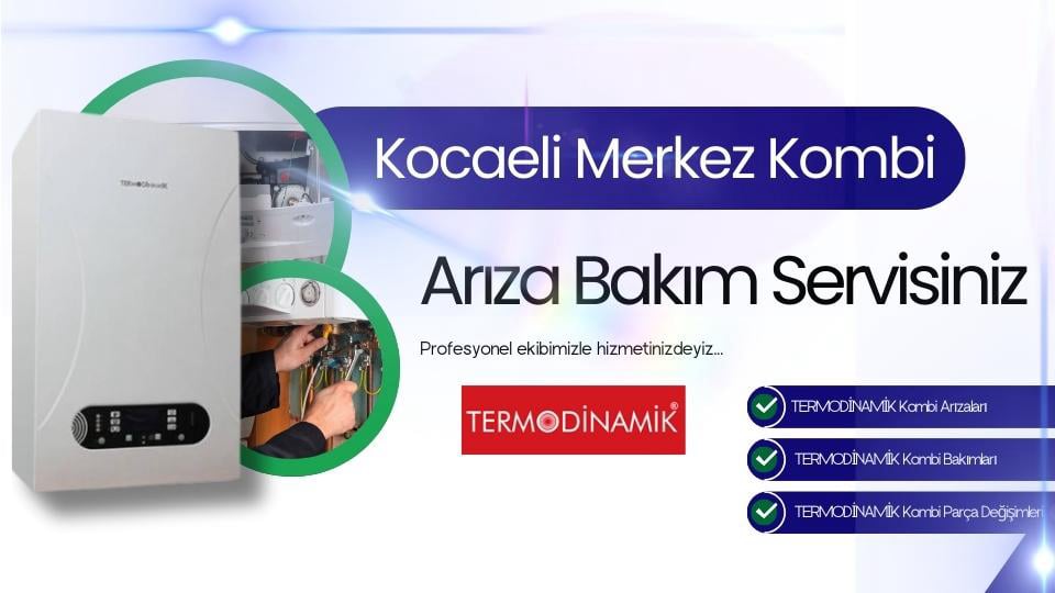 Kocaeli Merkez Termodinamik Kombi Arıza Bakım Servisi | Tel: 0262-322 12 27